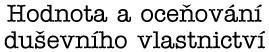 Hodnota a oce�ov�n� du�evn�ho vlastnictv�